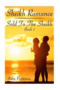 bokomslag Sheikh Romance: Sold To The Sheikh Book 3: (Bachelor Billionaire Romance)