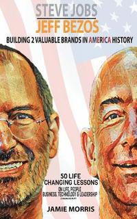 bokomslag Steve Jobs Jeff Bezos: Building 2 Valuable brands in America - 50 Life changing lessons from them on Life, People, Business, Technology & Lea