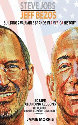 Jamie Morris - Steve Jobs Jeff Bezos: Building 2 Valuable brands in America - 50 Life changing lessons from them on Life, People, Business, Technology & Lea, Häftad