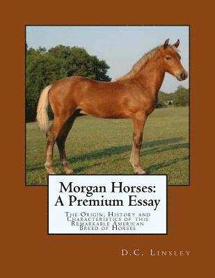 D. C. Linsley - Morgan Horses: A Premium Essay: The Origin, History and Characteristics of this Remarkable American Breed of Horses, Häftad