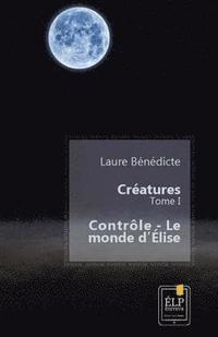 bokomslag Créatures 1: Contrôle - Le monde d'Élise