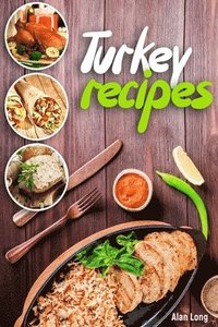 bokomslag Turkey Recipes: Turkey Cookbook: Quick, Easy to Make and Delicious Turkey Recipes. Easy Thanksgiving Cooker Recipes