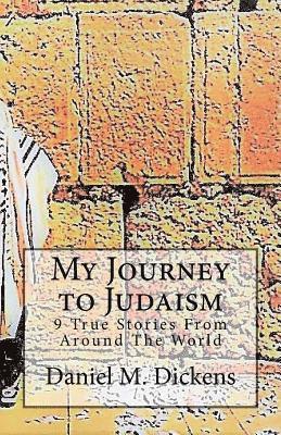 Daniel M. Dickens - My Journey to Judaism: 9 True Stories From Around The World, Häftad