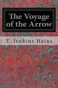 bokomslag The Voyage of the Arrow: To the China Sea Its Adventures and Perils, including Its Capture by sea vultures from the countess of warwick as set