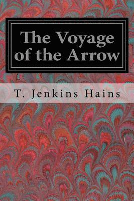 bokomslag The Voyage of the Arrow: To the China Sea Its Adventures and Perils, including Its Capture by sea vultures from the countess of warwick as set