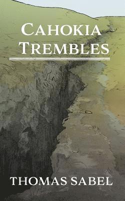 Thomas Sabel - Cahokia Trembles, Häftad. Tillgänglighet: Lägg i varukorg