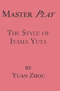 bokomslag Master Play: The Style of Iyama Yuta