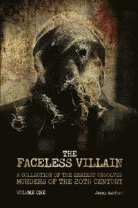 bokomslag The Faceless Villain: A Collection of the Eeriest Unsolved Murders of the 20th Century: Volume One