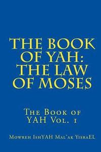 bokomslag The Book of YAH: The Law of Moses: 'The Scriptures of Truth'