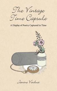 bokomslag The Vintage Time Capsule: A Display of Poetry Captured in Time
