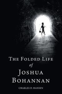 bokomslag The Folded Life of Joshua Bohannan