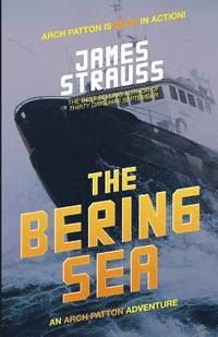 bokomslag Arch Patton, The Bering Sea: An Arch Patton Thriller