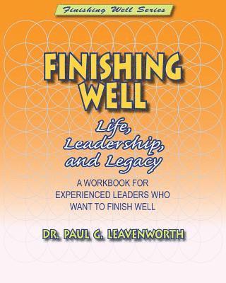 Finishing Well: Life, Leadership & Legacy 1