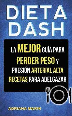 bokomslag Dieta Dash: La Mejor Guía Para Perder Peso Y Presión Arterial Alta: Recetas Para Adelgazar