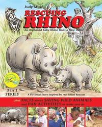 bokomslag RESCUING RHINO an orphaned baby rhino finds a new home: plus FACTS about SAVING WILD ANIMALS and FUN ACTIVITIES to make and do