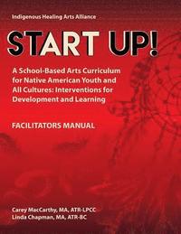 bokomslag Start UP!: A School-Based Arts Curriculum for Native American Youth and All Cultures: Interventions for Development and Learning