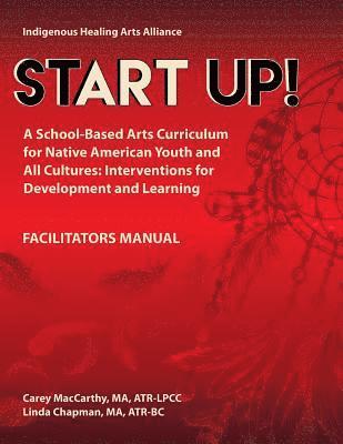 Start UP!: A School-Based Arts Curriculum for Native American Youth and All Cultures: Interventions for Development and Learning 1
