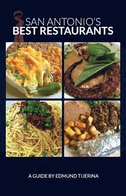 Edmund Tijerina - San Antonio's Best Restaurants: A dining guide for Texas' most beloved city, Häftad