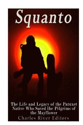 bokomslag Squanto: The Life and Legacy of the Patuxet Native Who Saved the Pilgrims of the Mayflower