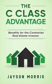 bokomslag The C Class Advantage: Benefits for the Contrarian Real Estate Investor