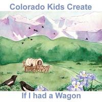 bokomslag Colorado Kids Create If I Had a Wagon