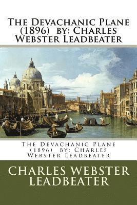 The Devachanic Plane (1896) by: Charles Webster Leadbeater 1