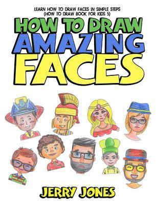 bokomslag How to Draw Amazing Faces: Learn How to Draw Faces In Simple Steps