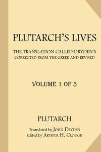 bokomslag Plutarch's Lives [Volume 1 of 5]: The Translation called Dryden's. Corrected from the Greek and Revised.
