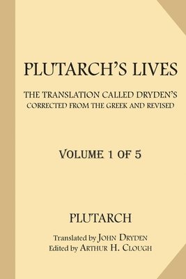 bokomslag Plutarch's Lives [Volume 1 of 5]: The Translation called Dryden's. Corrected from the Greek and Revised.