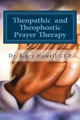 bokomslag Theopathic and Theophostic Prayer Therapy