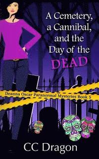 bokomslag A Cemetery, A Cannibal, and the Day of the Dead: Deanna Oscar Paranormal Mystery 5