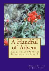 bokomslag A Handful of Advent: Preaching and Worship Resources for Year B