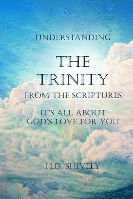 bokomslag Understanding the Trinity from the Scriptures: It's all about God's Love for You