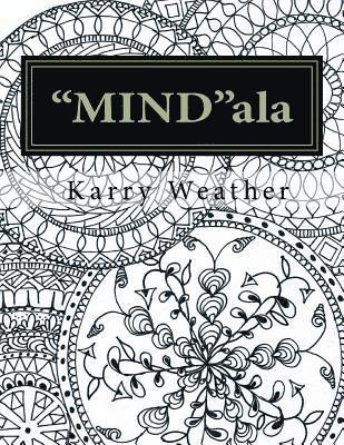 Karry Weather - "MIND"ala: An adult colouring book for calmness and tranquility., Häftad