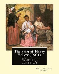 bokomslag The heart of Happy Hollow (1904). By: Paul Laurence Dunbar, illustrated By: E. W. Kemble: Paul Laurence Dunbar (June 27, 1872 - February 9, 1906) was