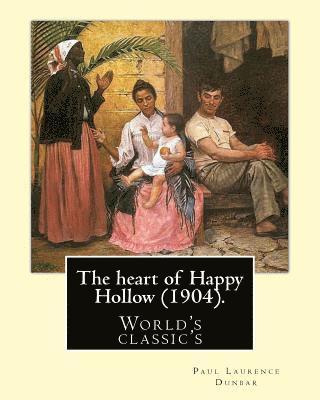 The heart of Happy Hollow (1904). By: Paul Laurence Dunbar, illustrated By: E. W. Kemble: Paul Laurence Dunbar (June 27, 1872 - February 9, 1906) was 1