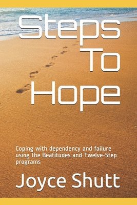 bokomslag Steps To Hope: Coping with dependency and failure using the Beatitudes and Twelve-Step programs