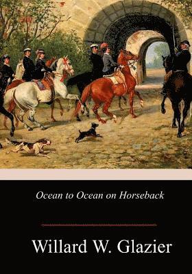 Willard W. Glazier - Ocean to Ocean on Horseback, Häftad