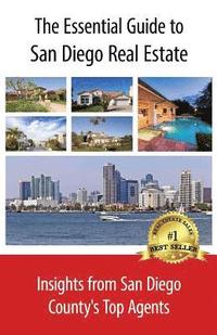 bokomslag The Essential Guide to San Diego Real Estate: Insights from San Diego County's Top Agents
