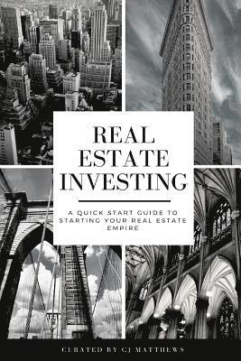 Real Estate Investing: A Quick Start Guide to Starting Your Real Estate Empire 1