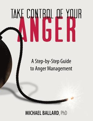 Take Control of Your Anger: A Step-by-Step Guide to Anger Management 1