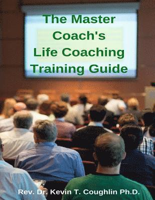 Dr Kevin T. Coughlin - The Master Coach's Life Training Guide, Häftad