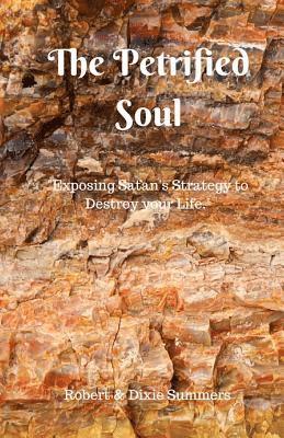 The Petrified Soul: 'Exposing Satan's Strategy to Destroy your Life' 1