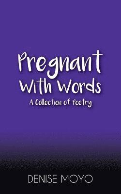 Denise Moyo - Pregnant with Words: A Collection of Poetry, Häftad