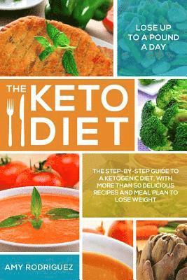 Amy Rodriguez - The Keto Diet: The Step-by-Step Guide to a Ketogenic Diet, with More Than 50 Delicious Recipes and Meal Plan to Lose Weight, Häftad