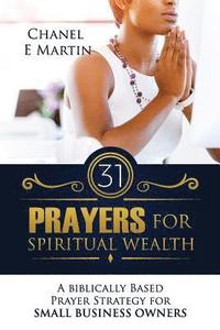 bokomslag 31 Prayers for Spiritual Wealth: A Biblically Based Prayer Strategy for Small Business Owners