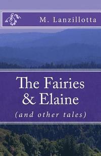 bokomslag The Fairies & Elaine: (and other tales)