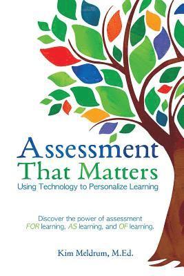 Assessment That Matters - Using Technology to Personalize Learning 1