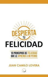 bokomslag Despierta Tu Felicidad: 10 Principios De Felicidad Que Le Aprendí A Mi Perro