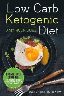 bokomslag Low Carb Ketogenic Diet High-Fat Diet Cookbook, with More Than 50 Weight Loss Recipes and Meal Plan to Heal Your Body